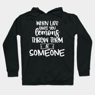 When Life Gives You Lemons Throw Them At Someone. Funny Life Update Quote Hoodie